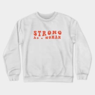 Strong As a Woman Crewneck Sweatshirt